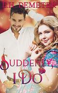 Suddenly, I Do  (A Stone Family Novella) by E.H. Demeter