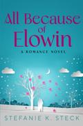 All Because of Elowin by Stefanie K. Steck