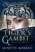 Tiger's Gambit (Shifters' Mates #1) by Minette Moreau
