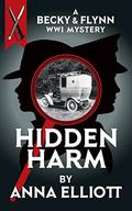 Hidden Harm: A Becky & Flynn WWI Mystery (Becky and Flynn Mystery Series #2) by Anna Elliott