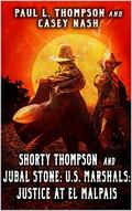Shorty Thompson and Jubal Stone: U.S. Marshals: Justice at El Malpais: A Western Adventure by Paul L. Thompson, Casey Nash