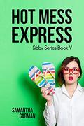 Hot Mess Express (Sibby #5) by Samantha Garman