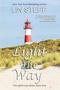 Light the Way (The Lighthouse Sisters Book #1) by Lin Stepp