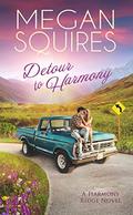 Detour to Harmony: A Small-Town Romance (A Harmony Ridge Novel #1) by Megan Squires