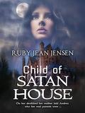 Child Of Satan House by Ruby Jean Jensen