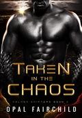 Taken in the chaos (Volxek Shifters #2) by Opal Fairchild