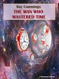 The Man Who Mastered Time (Matter, Space, and Time) (Ray Cummings' Matter, Space and Time series #3) by Ray Cummings