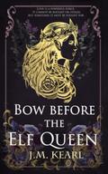 Bow Before the Elf Queen (The Elf Queen #1) by J.M. Kearl