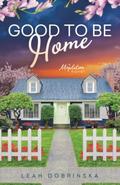 Good To Be Home (Mapleton #2) by Leah Dobrinska