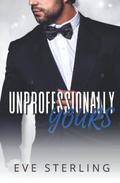Unprofessionally Yours (Yours in Seattle #1) by Eve Sterling