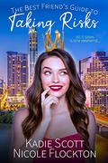 The Best Friend's Guide to Taking Risks by Kadie Scott