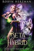 Beta Hybrid (Triple Moon Pack #3) by Robyn Herzman