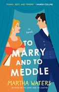 To Marry and to Meddle (The Regency Vows #3) by Martha Waters