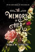 The Memory of Her (The Gentleman Spy Mysteries #3) by Bianca M. Schwarz