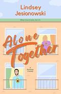 Alone Together: A Romantic Comedy (When in West Virginia #1) by Lindsey Jesionowski