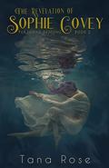 The Revelation of Sophie Covey by Tana Rose