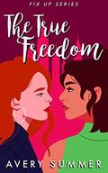 The True Freedom (Fix Up #5) by Avery Summer