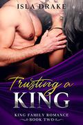 Trusting a King (King Family Romance #2) by Isla Drake