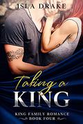 Taking a King (King Family Romance #4) by Isla Drake