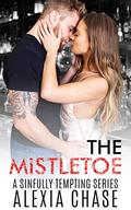 The Mistletoe: A Sinfully Tempting Series by Alexia Chase
