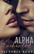 Alpha Enchanted (Pack of Princes #0.5) by Victoria Kent