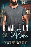 Blame It on the Rum by Shaw Hart
