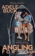 Angling for You (All for You #1) by Adele Buck