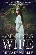 The Minstrel's Wife (The Ugly Faerie Chronicles #3) by Chelsey Noelle