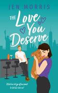 The Love You Deserve (Love in the City #4) by Jen Morris