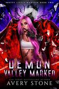 Demon Valley Marked (Pretty Little Monster Trilogy #2) by Avery Stone