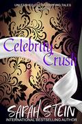 Celebrity Crush (Unleashed: Sweat-Dripping Tales) by Sarah Stein