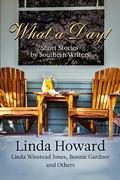 What a Day! Short Stories by Southern Authors by Linda Howard