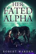 Her Fated Alpha (Chelsea's Alpha #1) by Robert Warden