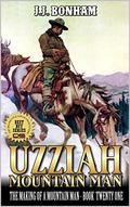 Uzziah: Mountain Man: The Making of a Mountain Man: A Twenty-First Mountain Man Adventure (The Making Of The Mountain Man #21) by JJ Bonham
