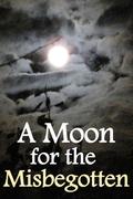 A Moon for the Misbegotten by Eugene O'Neill