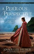 A Perilous Perspective (Lady Darby Mysteries #10) by Anna Lee Huber