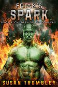 Friak's Spark (Children of the Dead Fall #4) by Susan Trombley