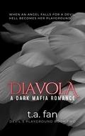 Diavola: A Dark Mafia Romance (Devil's Playground #2) by T.A. Fan