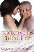 Protecting His Princess (Pacific Passions #3) by Courtney Clark Michaels