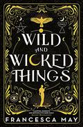 Wild and Wicked Things by Francesca May