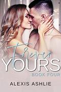 Forever Yours (Yours #4) by Alexis Ashlie