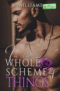 In the Whole Scheme of Things : An All or Nothing Novella by K. Williams