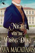 A Night with the Wrong Duke: A Steamy Historical Regency Romance Novel by Ava MacAdams