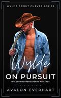 Wylde On Pursuit: Steamy High Heat BBW Romance (Wylde About Curves #3) by Avalon Everhart