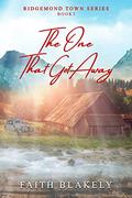 The One That Got Away (Ridgemond Town #3) by Faith Blakely