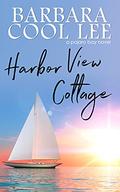 Harbor View Cottage  (A Pajaro Bay Novel) by Barbara Cool Lee
