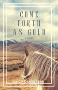 Come Forth As Gold by Erica Dansereau