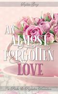 An Almost Forgotten Love: A Pride and Prejudice Variation by Sophia Grey