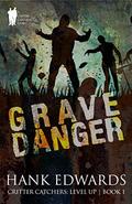 Grave Danger (Critter Catchers: Level Up #1) by Hank Edwards