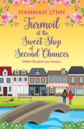 Turmoil at the Sweet Shop of Second Chances by Hannah M. Lynn